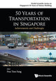 Book cover of: 50 Years Of Transportation In Singapore: Achievements And Challenges. By: Tien Fang Fwa