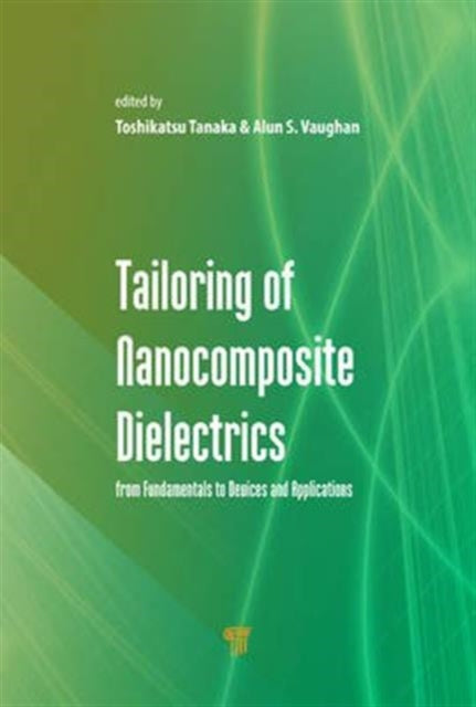 Book cover of: Tailoring of Nanocomposite Dielectrics. By: Toshikatsu Tanaka