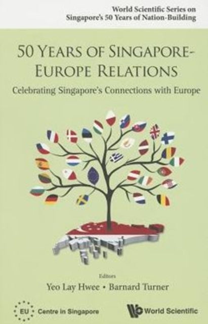 Book cover of: 50 Years Of Singapore-europe Relations: Celebrating Singapore's Connections With Europe. By: Lay Hwee Yeo