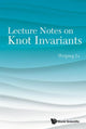 Book cover of: Lecture Notes On Knot Invariants. By: Weiping Li
