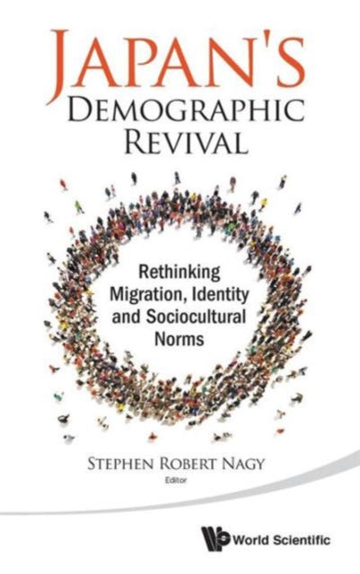 Book cover of: Japan's Demographic Revival: Rethinking Migration, Identity And Sociocultural Norms. By: Stephen Robert Nagy