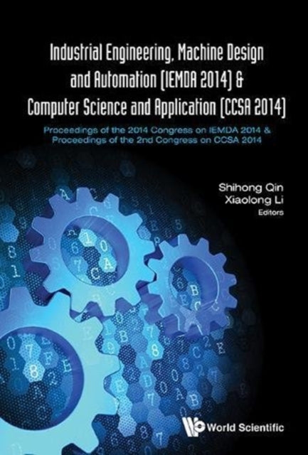 Book cover of: Industrial Engineering, Machine Design And Automation (Iemda 2014) - Proceedings Of The 2014 Congress & Computer Science And Application (Ccsa 2014) - Proceedings Of The 2nd Congress. By: Shihong Qin