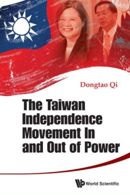 Book cover of: Taiwan Independence Movement In And Out Power, The. By: Dongtao Qi