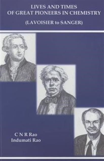 Book cover of: Lives And Times Of Great Pioneers In Chemistry (Lavoisier To Sanger). By: C. N. R. Rao
