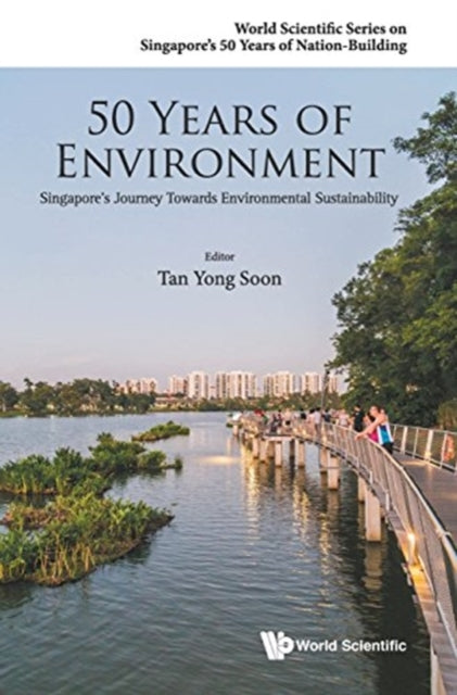 Book cover of: 50 Years Of Environment: Singapore's Journey Towards Environmental Sustainability. By: Yong Soon Tan