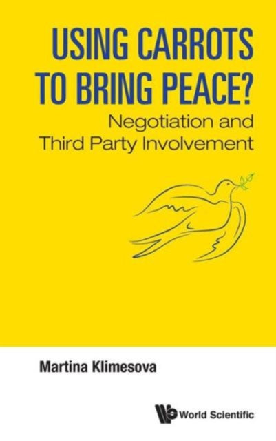 Book cover of: Using Carrots To Bring Peace?: Negotiation And Third Party Involvement. By: Martina Klimesova
