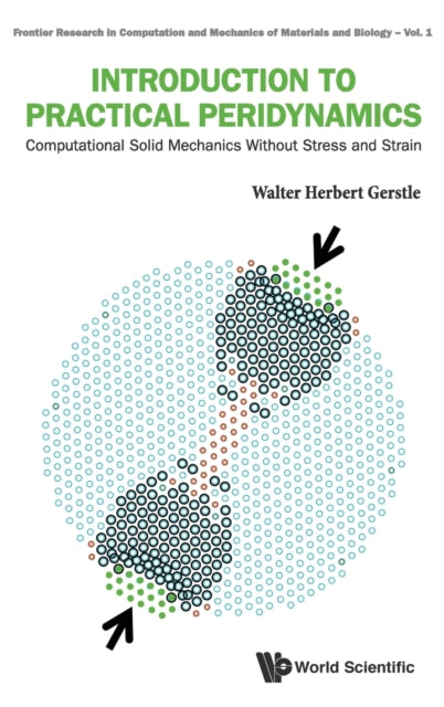 Book cover of: Introduction To Practical Peridynamics: Computational Solid Mechanics Without Stress And Strain. By: Walter Gerstle