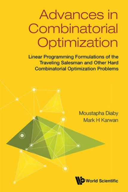 Book cover of: Advances In Combinatorial Optimization: Linear Programming Formulations Of The Traveling Salesman And Other Hard Combinatorial Optimization Problems. By: Moustapha Diaby