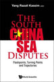 Book cover of: South China Sea Disputes, The: Flashpoints, Turning Points And Trajectories. By: Yang Razali Kassim