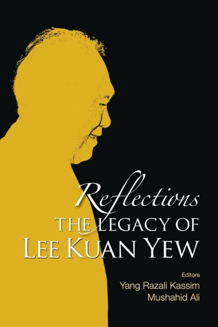 Book cover of: Reflections: The Legacy Of Lee Kuan Yew. By: Yang Razali Kassim