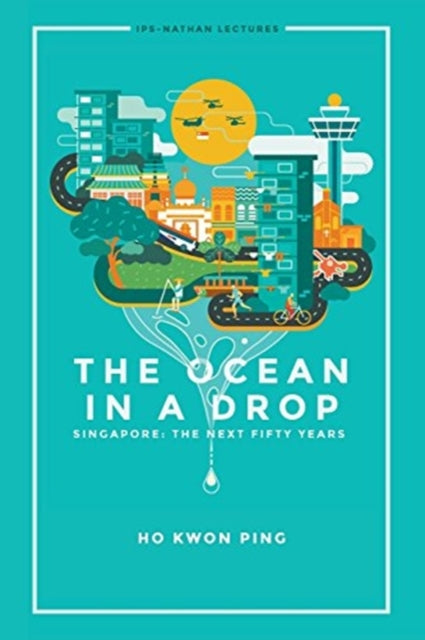 Book cover of: Ocean In A Drop, The - Singapore: The Next Fifty Years. By: Kwon Ping Ho