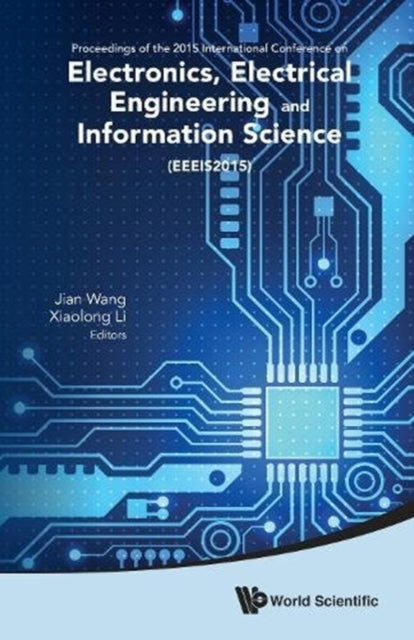 Book cover of: Electronics, Electrical Engineering And Information Science - Proceedings Of The 2015 International Conference (Eeeis2015). By: Wang, Jian