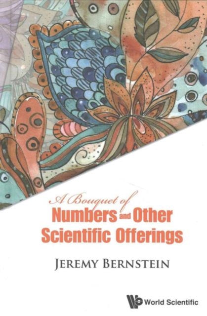 Book cover of: Bouquet Of Numbers And Other Scientific Offerings, A. By: Jeremy Bernstein
