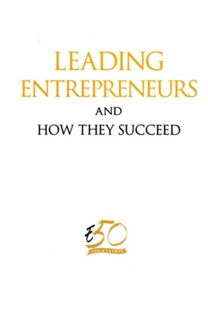 Book cover of: Leading Entrepreneurs And How They Succeed. By: E50 Association