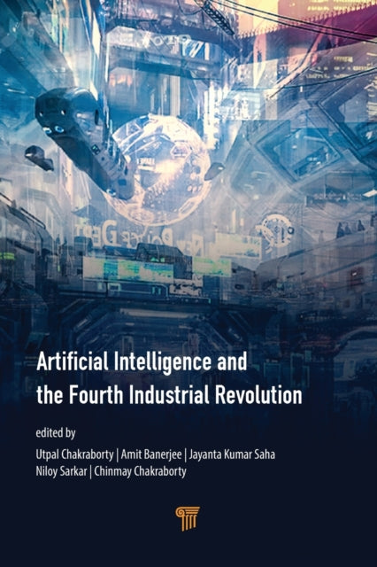 Book cover of: Artificial Intelligence and the Fourth Industrial Revolution. By: Utpal Chakraborty