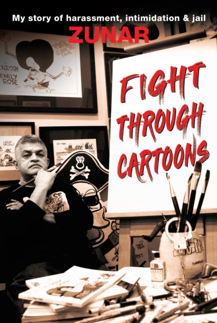 Fight Through Cartoons, My story of harassment, intimidation & jail 9789814841221 Zunar