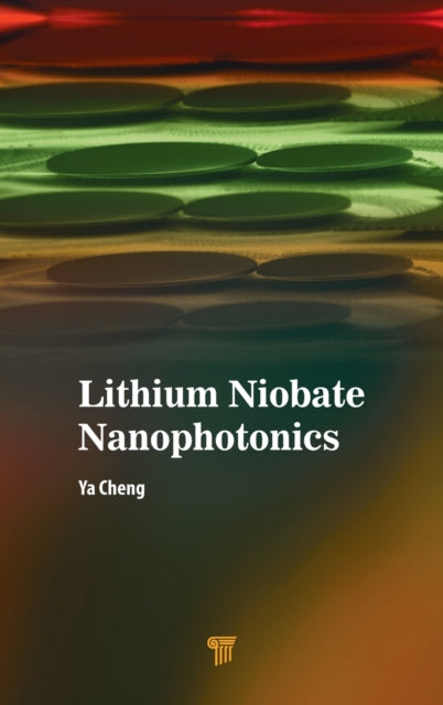 Book cover of: Lithium Niobate Nanophotonics. By: Ya Cheng