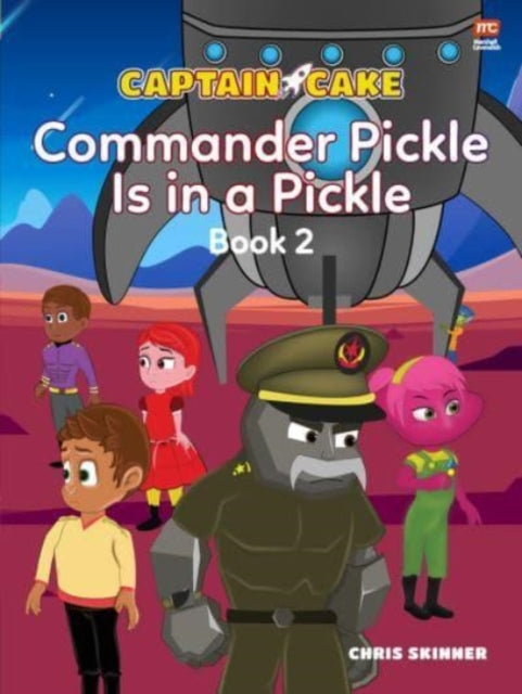 Book cover of: Captain Cake:  Commander Pickle Is in a Pickle. By: Chris Skinner