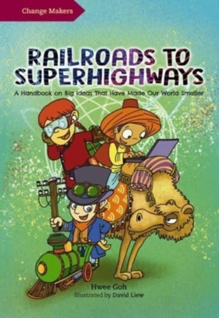 Railroads to Superhighways, A Handbook on Big Ideas That Have Made Our World Smaller 9789815066005 Hwee Goh