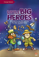 Little Big Heroes, A Handbook on the Tiny Creatures That Keep Our World Going 9789815066029 David Liew