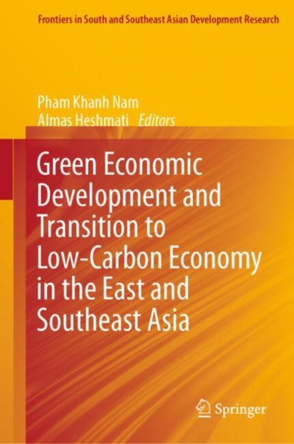 Book cover of: Green Economic Development and Transition to Low-Carbon Economy in the East and Southeast Asia. By: Pham Khanh Nam