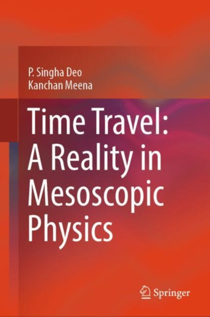 Book cover of: Time Travel: A Reality in Mesoscopic Physics. By: P. Singha Deo