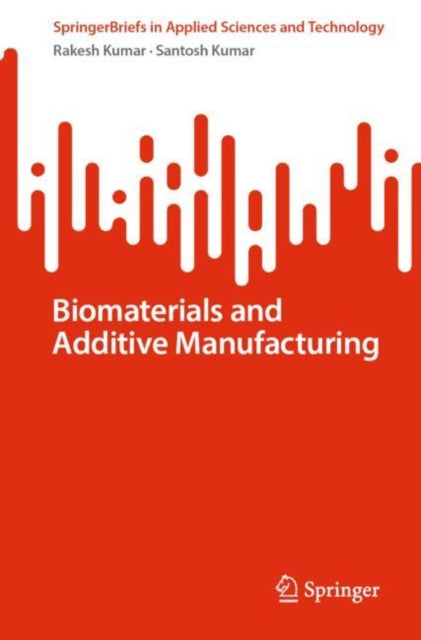 Book cover of: Biomaterials and Additive Manufacturing. By: Rakesh Kumar