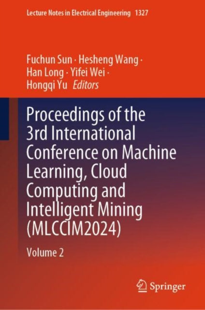 Book cover of: Proceedings of the 3rd International Conference on Machine Learning, Cloud Computing and Intelligent Mining (MLCCIM2024). By: Fuchun Sun
