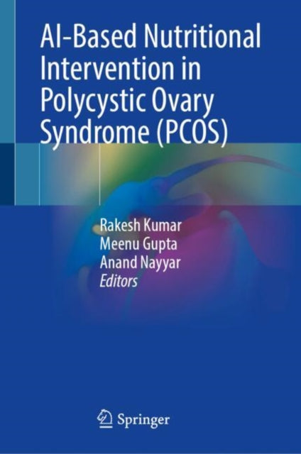 Book cover of: AI-Based Nutritional Intervention in Polycystic Ovary Syndrome (PCOS). By: Rakesh Kumar