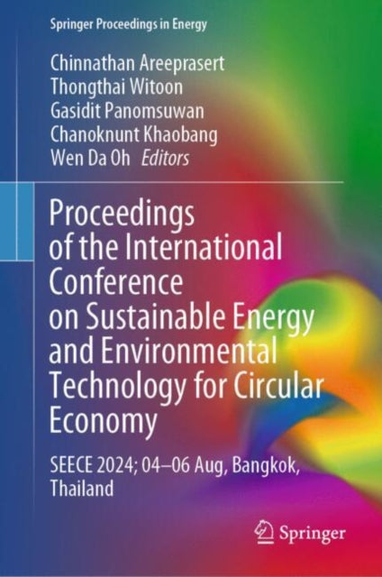Book cover of: Proceedings of the International Conference on Sustainable Energy and Environmental Technology for Circular Economy. By: Chinnathan Areeprasert