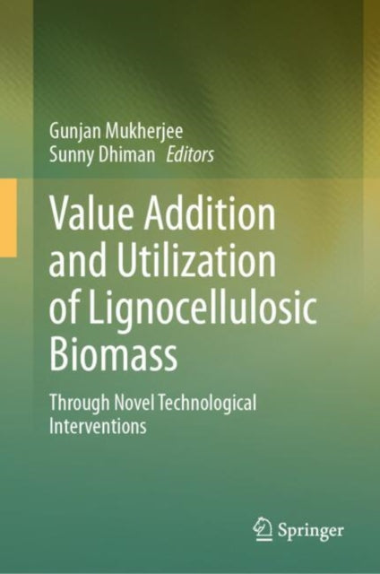 Book cover of: Value Addition and Utilization of Lignocellulosic Biomass. By: Gunjan Mukherjee