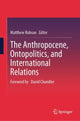 Book cover of: Anthropocene, Ontopolitics, and International Relations. By: Matthew Robson