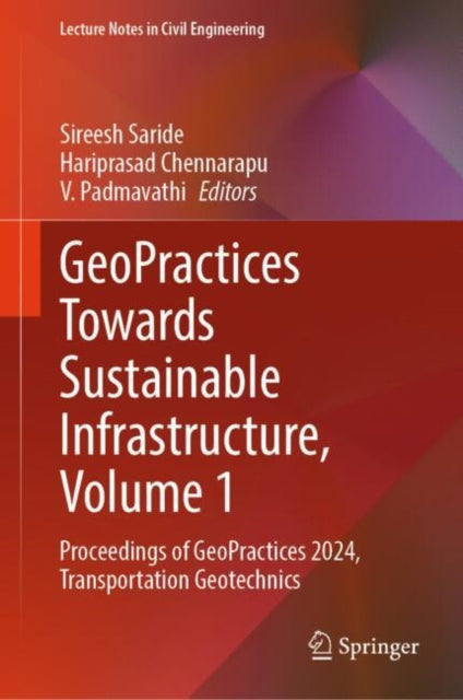 Book cover of: GeoPractices Towards Sustainable Infrastructure, Volume 1. By: Sireesh Saride