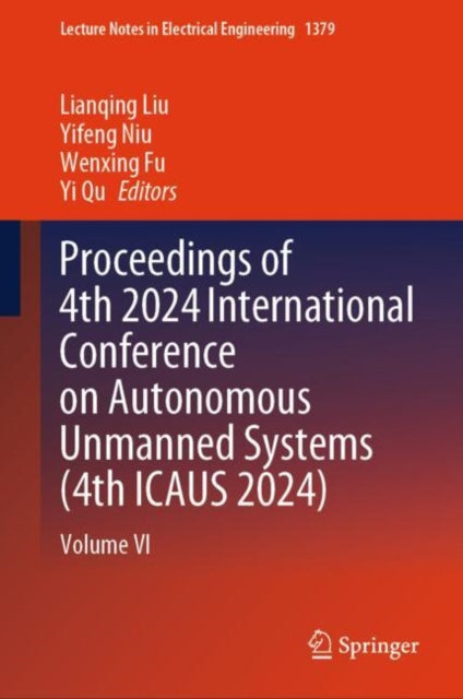 Book cover of: Proceedings of 4th 2024 International Conference on Autonomous Unmanned Systems (4th ICAUS 2024). By: Lianqing Liu