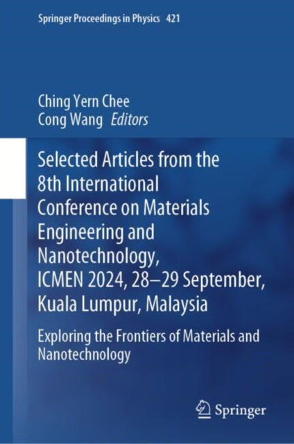 Book cover of: Selected Articles from the 8th International Conference on Materials Engineering and Nanotechnology,  ICMEN 2024, 28-29 September, Kuala Lumpur, Malaysia. By: Ching Yern Chee