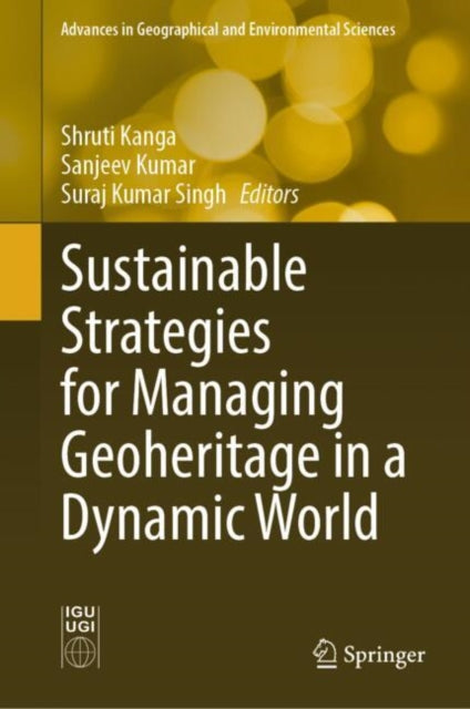 Book cover of: Sustainable Strategies for Managing Geoheritage in a Dynamic World. By: Shruti Kanga