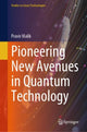 Book cover of: Pioneering New Avenues in Quantum Technology