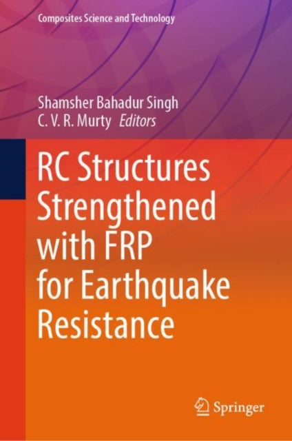 Book cover of: RC Structures Strengthened with FRP for Earthquake Resistance. By: Shamsher Bahadur Singh