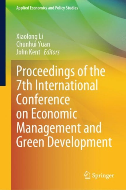 Book cover of: Proceedings of the 7th International Conference on Economic Management and Green Development. By: Xiaolong Li
