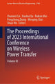Book cover of: Proceedings of 2023 International Conference on Wireless Power Transfer (ICWPT2023). By: Chunwei Cai