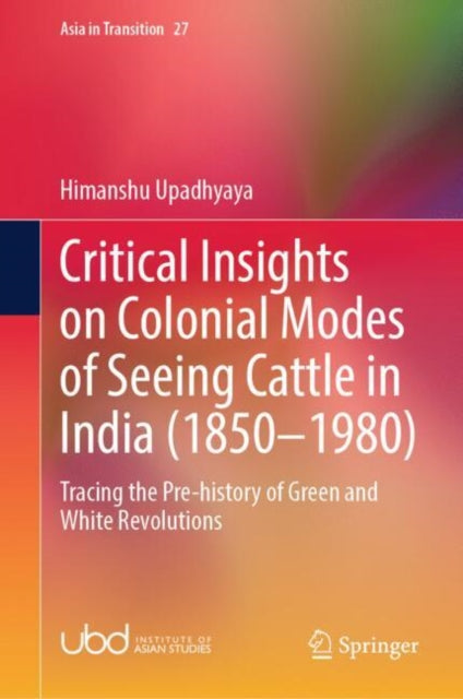 Book cover of: Critical Insights on Colonial Modes of Seeing Cattle in India (1850–1980). By: Himanshu Upadhyaya