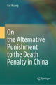 Book cover of: On the Alternative Punishment to the Death Penalty in China. By: Gui Huang