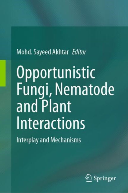 Book cover of: Opportunistic Fungi, Nematode and Plant Interactions. By: Mohd Sayeed Akhtar