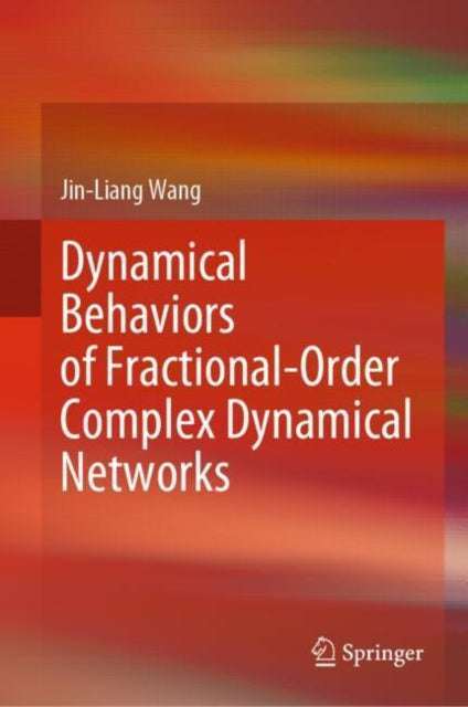 Book cover of: Dynamical Behaviors of Fractional-Order Complex Dynamical Networks. By: Jin-Liang Wang