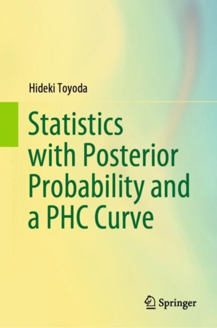 Book cover of: Statistics with Posterior Probability and a PHC Curve. By: Hideki Toyoda