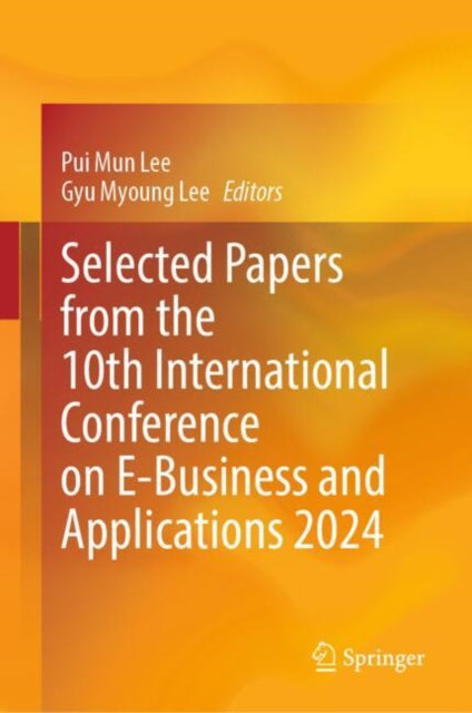 Book cover of: Selected Papers from the 10th International Conference on E-Business and Applications 2024. By: Pui Mun Lee