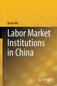 Book cover of: Labor Market Institutions in China. By: Xinxin Ma
