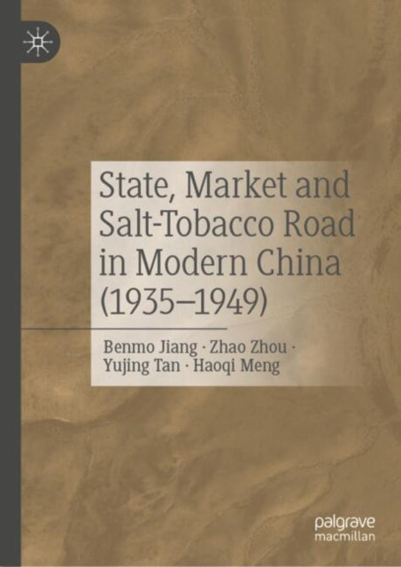Book cover of: State, Market and Salt-Tobacco Road in Modern China (1935–1949). By: Benmo Jiang