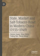 Book cover of: State, Market and Salt-Tobacco Road in Modern China (1935–1949). By: Benmo Jiang