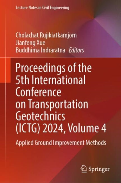 Book cover of: Proceedings of the 5th International Conference on Transportation Geotechnics (ICTG) 2024, Volume 4. By: Cholachat Rujikiatkamjorn